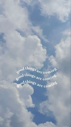 clouds with the words good things are coming and god things are coming written in white