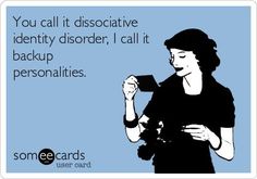 a woman holding a card with the caption you call it dissorative identity disorder, i call it backup personalities