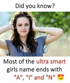 a girl with her hand on her head and the caption did you know? most of the ultra smart girls name ends with a