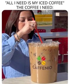 a woman holding a straw in her hand next to a coffee cup with the caption, all i need is my iced coffee the coffee i need