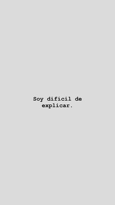 the words say soy difficult de explicar are in black and white