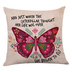 a pillow with a quote on it that says and just when the caterpillar thought her life was over she begun to fly