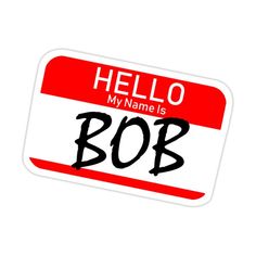 a hello name tag with the word bob written in black ink on a red and white background