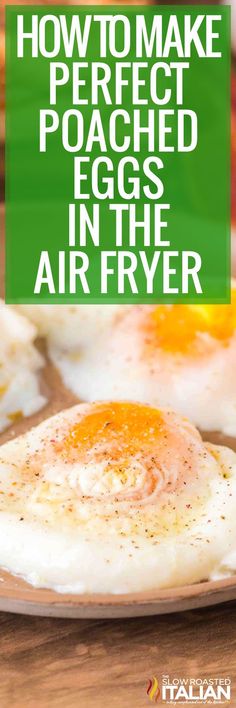 an egg on a plate with the words how to make perfect poached eggs in the air fryer