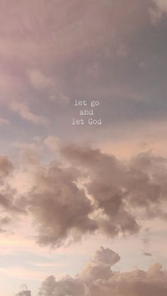 the sky is filled with clouds and there is a quote written on it that says, let go and lurt god