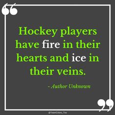 hockey players have fire in their hearts and ice in their veins - author unknown