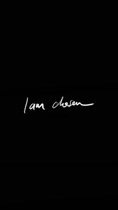 i am chosen written in white ink on a black background