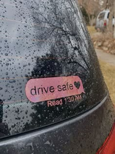 a sticker on the back of a car that says drive safe read 130 am