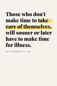 a quote with the words those who don't make time to take care of themselves will