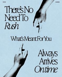 there is no need to rush what's meant for you always arrives on time