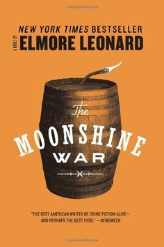 The Moonshine War (1969) - Elmore Leonard Homemade Whiskey, Raylan Givens, Moon Shine, The Killers, Fiction Writer, Chicago Tribune