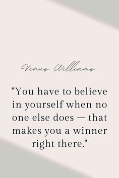 a quote that reads, you have to believe in yourself when no one else does