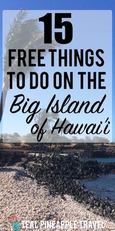 the beach with text that reads 15 free things to do on the big island of hawaii