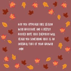 an image of autumn leaves with the words, may you approach this season with gratitude and a deeply kooled hope that everyday will teach you something that is an