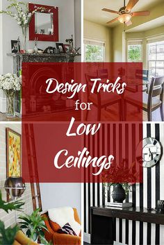 there are many different things in this house and the words design tricks for low ceilings