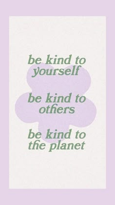 the words be kind to yourself, be kind to others, be kind to the planet