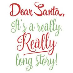 the words dear santa, it's really really long story are in red and green