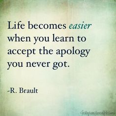 a quote that reads life becomes easier when you learn to accept the apoloy you never got