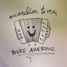 an accordion with the words accordion to me, you're awesome