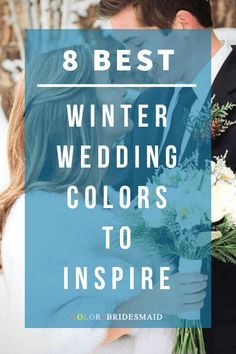 a bride and groom embracing each other with the words 8 best winter wedding colors to inspire