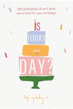 a birthday card with the words is today your day? on top of a cake