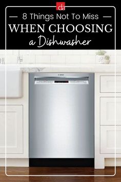 a dishwasher with the words 8 things not to miss when choosing a dishwasher