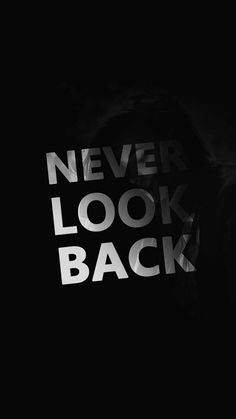 black and white photo with the words never look back