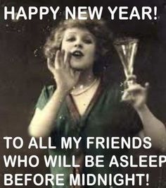 a woman holding a wine glass with the caption happy new year to all my friends who will be asleep before midnight