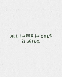 the words all i need in 205 is jesus written on a white paper with green ink