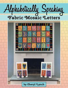 Alphabetically Speaking, Fabric Mosaic Letters Contemporary Mosaics, Fabric Mosaic, Mosaic Letters, 26 Letters, Book Quilt, Quilted Wall Hangings, Wool Applique, Mini Quilts, Quilt Kit