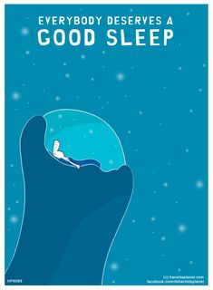 a poster with the words, everybody deserves a good sleep