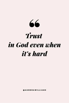 the quote trust in god even when it's hard