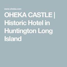 the words, oheka castle historic hotel in huntington long island on a blue background