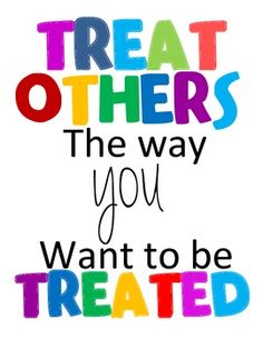 the words treat others, the way you want to be treated on a white background