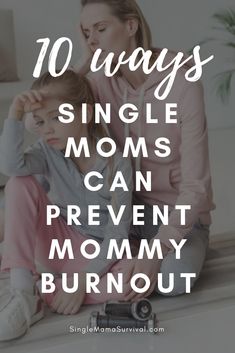 mom and daughter sitting on the floor with text overlay saying 10 ways single moms can prevent mommy burnout