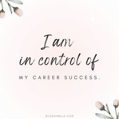 the words i am in control of my career success on a pink background with flowers