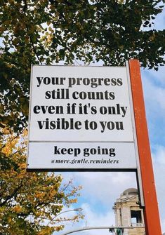 a sign that reads, your progress still counts even if it's only visible to you keep going