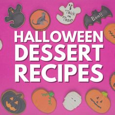 the words halloween dessert recipes written in white on a pink background with pumpkins and ghost cookies