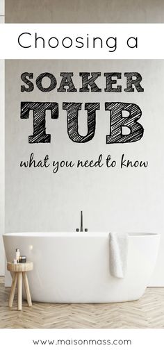 a bathroom wall sticker that says, choosing a soaker tub what you need to know