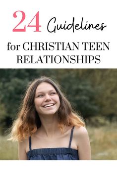 a woman smiling with the title 24 guidelines for christian teen relationss on top of her