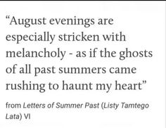 an image with the words august evenings are especially sticken with melancholy - as if the ghosts of all past summers came rushing to haunt my heart