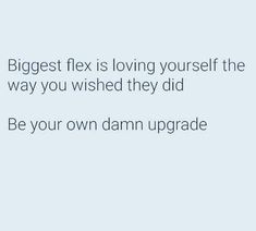 the text reads, biggest flex is loving yourself the way you wish they did be your own damn upgrade