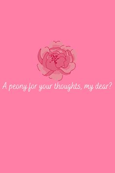 a pink flower with the words, a poem for your thoughts, my dear?