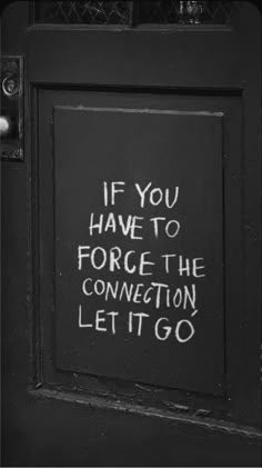 a door with graffiti written on it and the words if you have to force the connection let it go