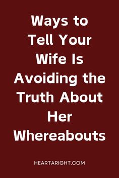 a red background with the words, ways to tell your wife is avoiding the truth about her