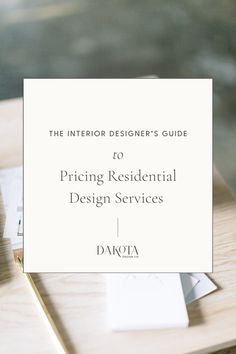 the interior designer's guide to pricing residential design services by danotea, inc