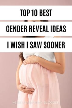 a pregnant woman holding her belly with the words top 10 best gender reveal ideas i wish i