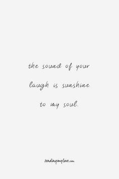 the sound of your laugh is sunshine to my soul quote on white paper with black ink