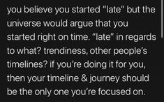 an image with the words you believe you started late but the universe would agree that you started right on time