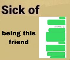 a text message with the words stick of being this friend written on it in black and green